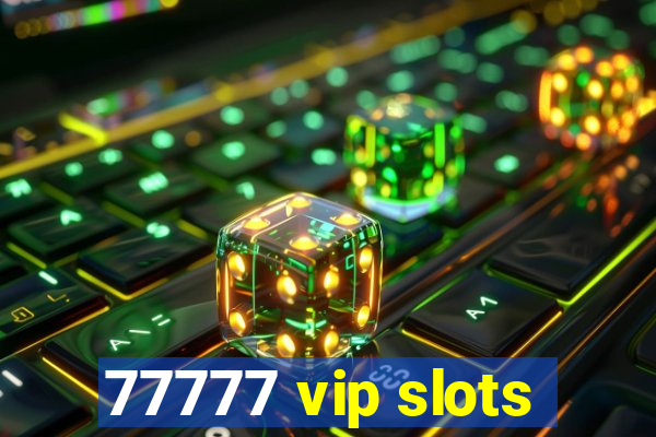 77777 vip slots